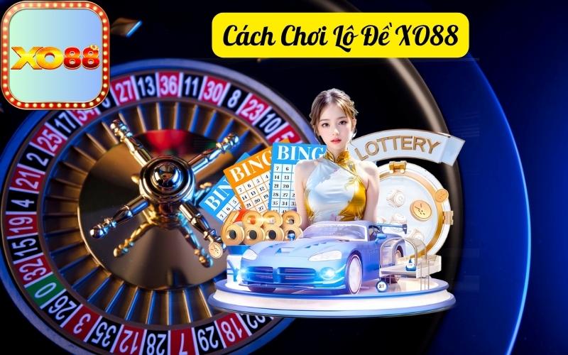cách chơi lô đề xo88
